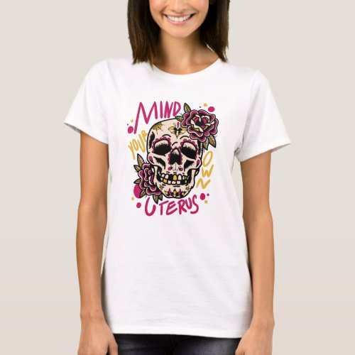 Mind Your Own Uterus T_Shirt