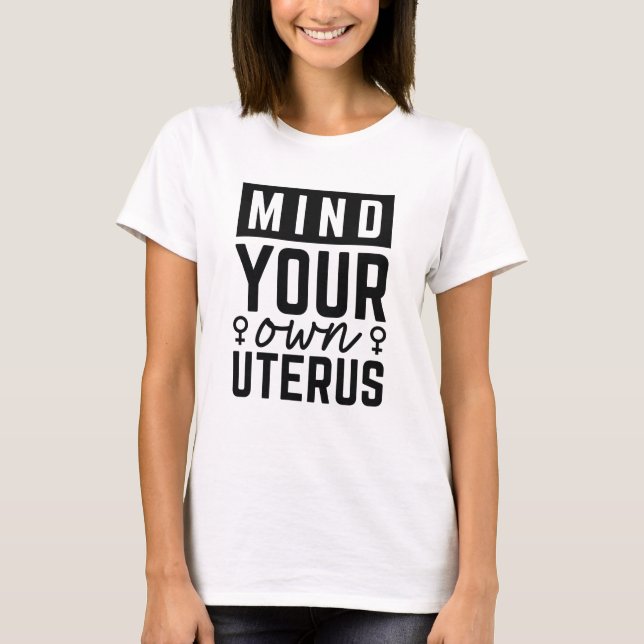 Mind Your Own Uterus T-Shirt (Front)