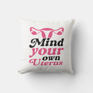 Mind Your Own Uterus Throw Pillow