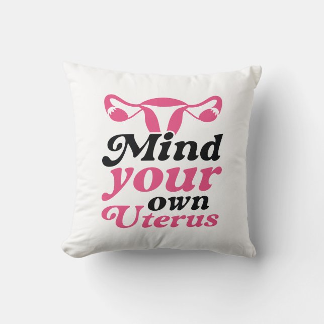 Mind Your Own Uterus Throw Pillow (Front)