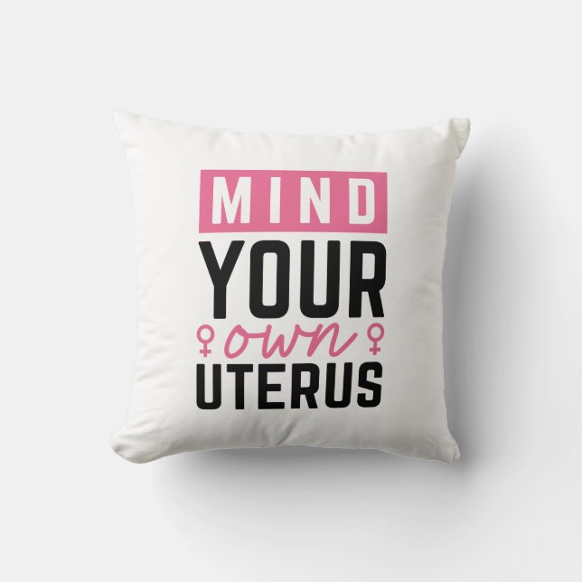Mind Your Own Uterus Throw Pillow (Front)