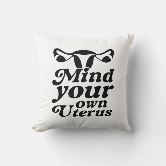 Mind Your Own Uterus Throw Pillow (Front)