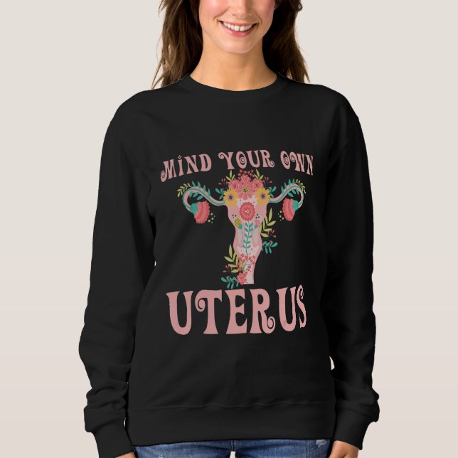 Mind Your Own Uterus Women's Rights Feminist Sweatshirt (Front)