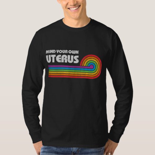 Mind Your Own Uterus Womens Rights Radical Femini T_Shirt