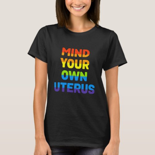 Mind Your Own Uterus Womens Rights Radical Femini T_Shirt