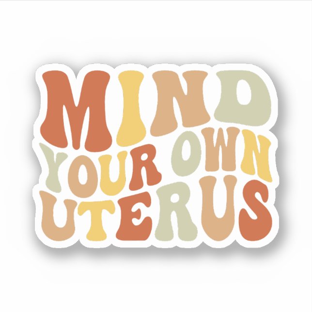 Mind Your Own Uterus, Women's Rights, Roe v Wade Sticker (Front)