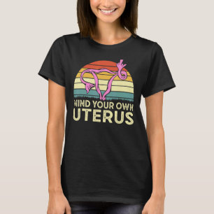 Mind Your Uterus Middle Finger Womens Rights Retro T-Shirt