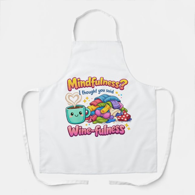 Mindfulness? I Thought You Said Winefulness Apron (Front)