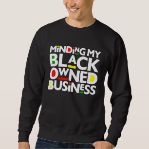 Minding My Black Owned Business Black History Mont Sweatshirt