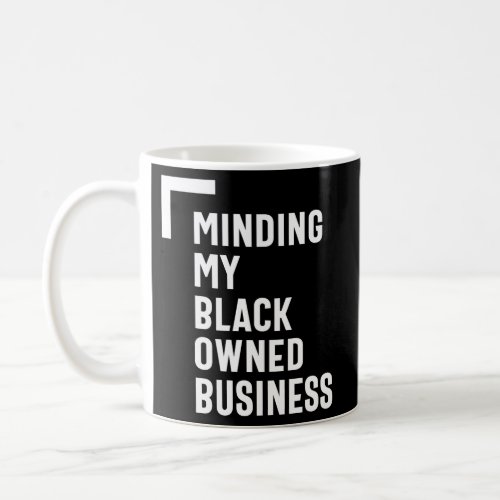 Minding My Black Owned Business Shirt Entrepreneur Coffee Mug