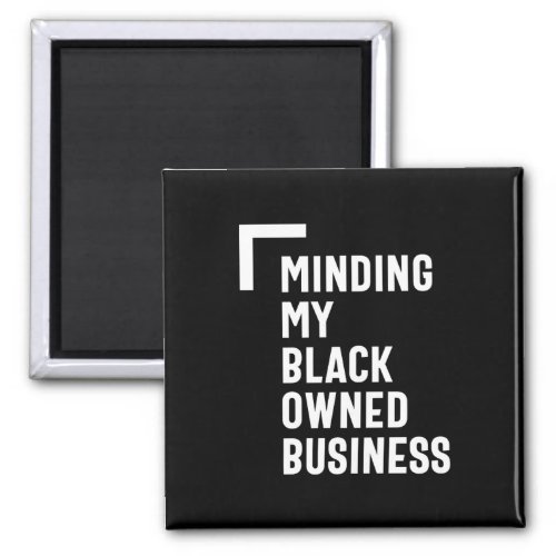 Minding My Black Owned Business Shirt Entrepreneur Magnet