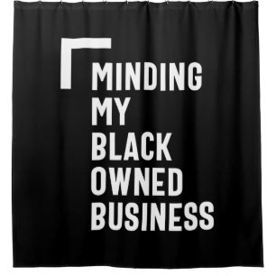 Minding My Black Owned Business Shirt Entrepreneur Shower Curtain