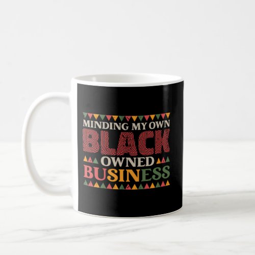 Minding My Own Black Owned Business For An Entrepr Coffee Mug