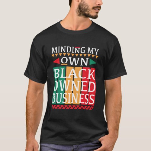 Minding My Own Black Owned Business For An Entrepr T_Shirt