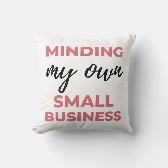 Minding My Own Small Business 2 Throw Pillow (Front)