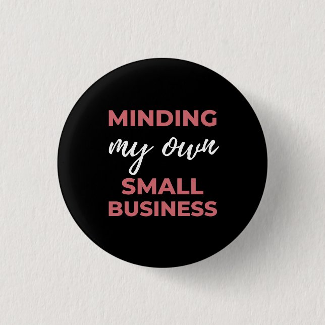 Minding My Own Small Business Button (Front)