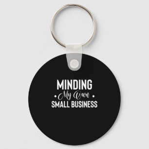 Minding My Own Small Business Funny Entrepreneur Keychain