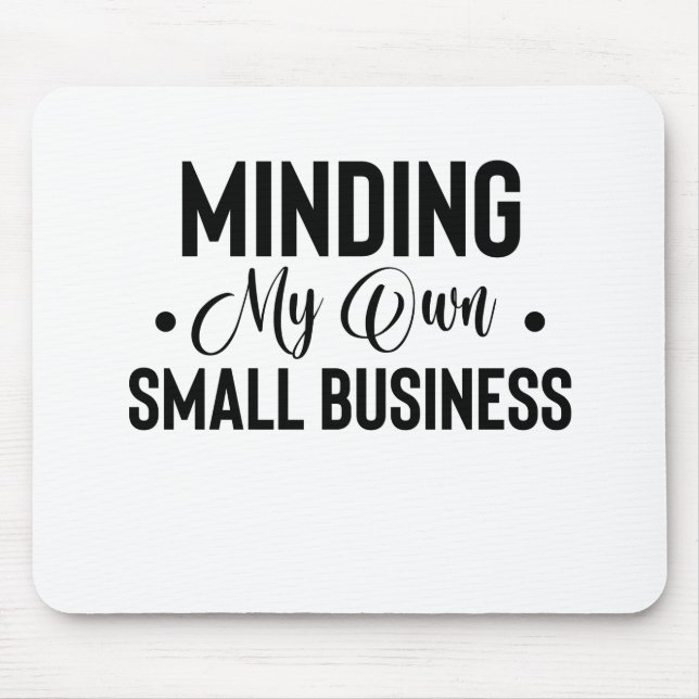Minding My Own Small Business Funny Entrepreneur Mouse Pad (Front)