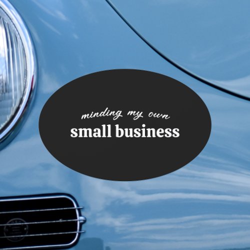 Minding my own Small Business Owner Car Magnet
