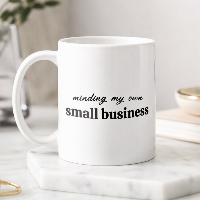Minding my own Small Business Owner Coffee Mug (A funny personalized design for small business owners, entrepreneur, freelancers and side hustlers)