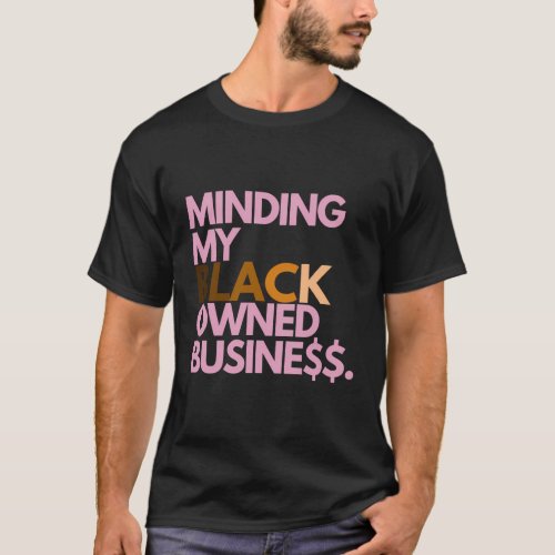 Minding My Owned Black Business T_Shirt