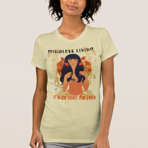 Mindless Living Its Not What You Think T_Shirt
