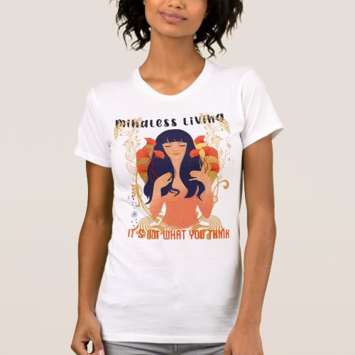 Mindless Living Its Not What You Think T_Shirt