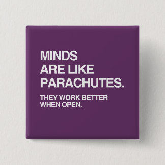 MINDS ARE LIKE PARACHUTES PINBACK BUTTON