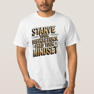 Mindset, Starve Your Distractions, Motivational T-Shirt