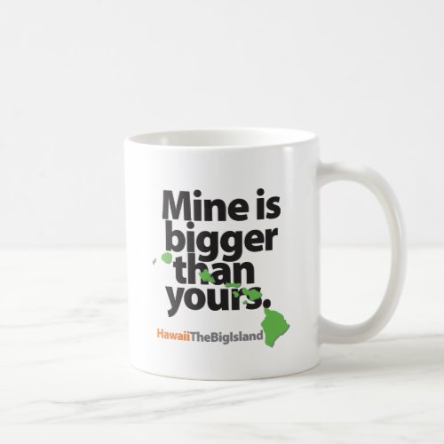 Mine Is Bigger Than Yours Coffee Mug