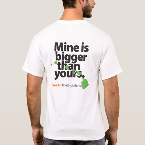 Mine Is Bigger Than Yours Hawaiis BIG ISLAND T_Shirt