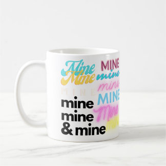 Mine Mine Mine Coffee Mug