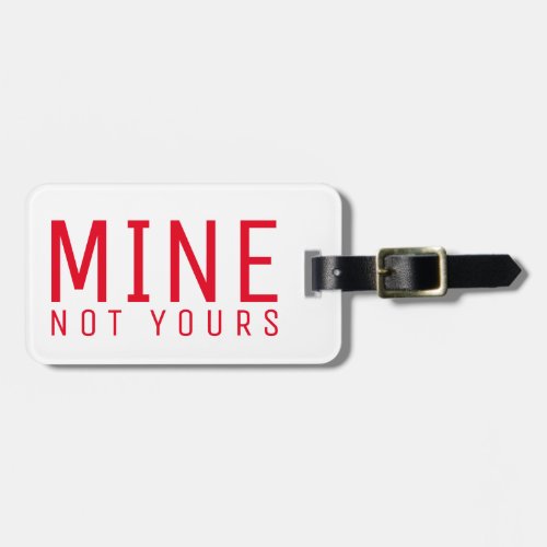 Mine Not Yours Bold Sassy Style Travel Luggage Tag