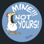 Mine Not Yours Boynton Chicken Classic Round Sticker<br><div class="desc">A vigilant loudmouth chicken guards your property.</div>