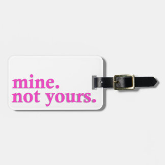 "Mine. Not Yours" Luggage Tag