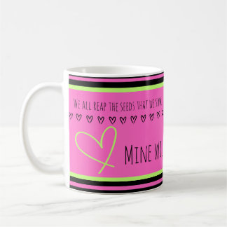 Mine will bring love. Reap what we sow. Pink Mug