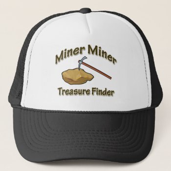 Miner Miner Treasure Finder Trucker Hat by goldnsun at Zazzle