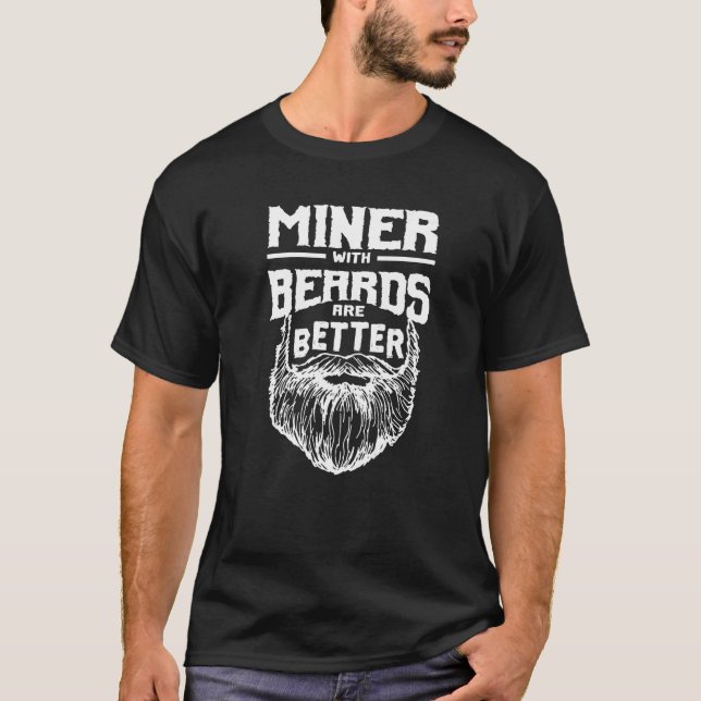 Miner with Beards are Better Mining Funny Pitman H T-Shirt (Front)