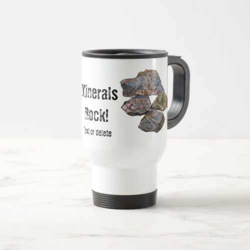 Minerals Rock Collectors Funny  Travel Mug