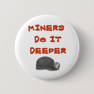 MINERS DO IT DEEPER PINBACK BUTTON