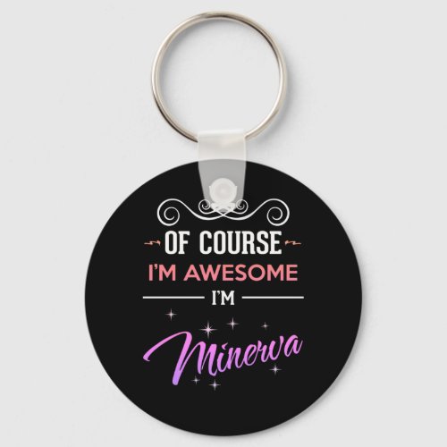 Minerva Of Course Im Awesome Name Novelty Keychain
