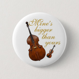 Mine's bigger than yours - string players pinback button