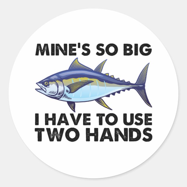 Mines So Big I Have To Use Two Hands Fishing Classic Round Sticker (Front)