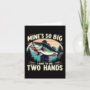 Mine's So Big I Have To Use Two Hands Fishing Dad Card