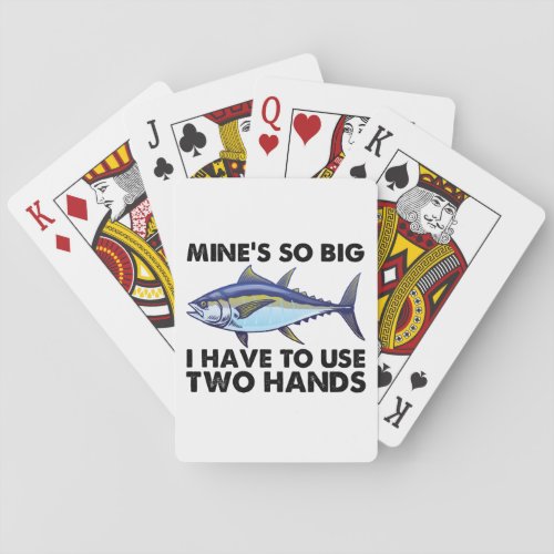 Mines So Big I Have To Use Two Hands Fishing Playing Cards