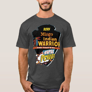 Mingo Native American Indian Born With Super Power T-Shirt