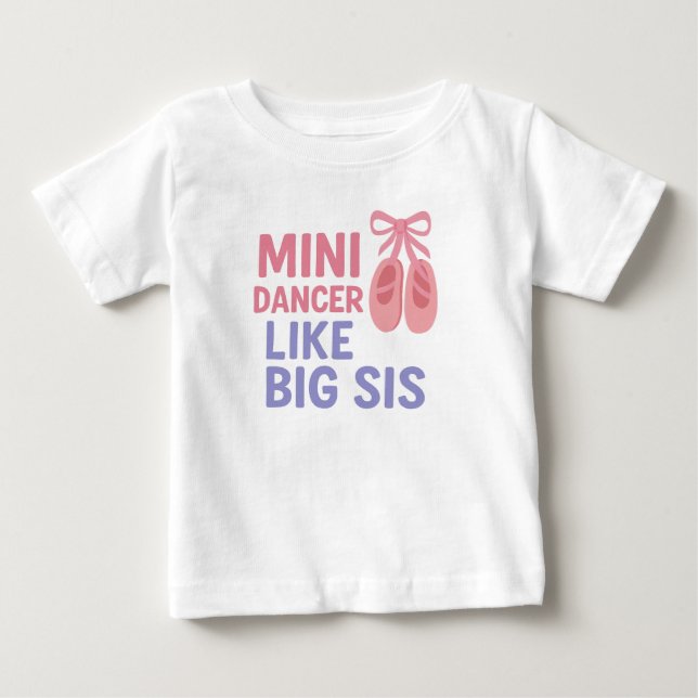 Mini Dancer Like Big Sis Baby T-Shirt (Front)