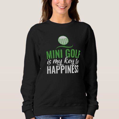 Mini Golf is my Key to Happiness  Mini Golf Sweatshirt