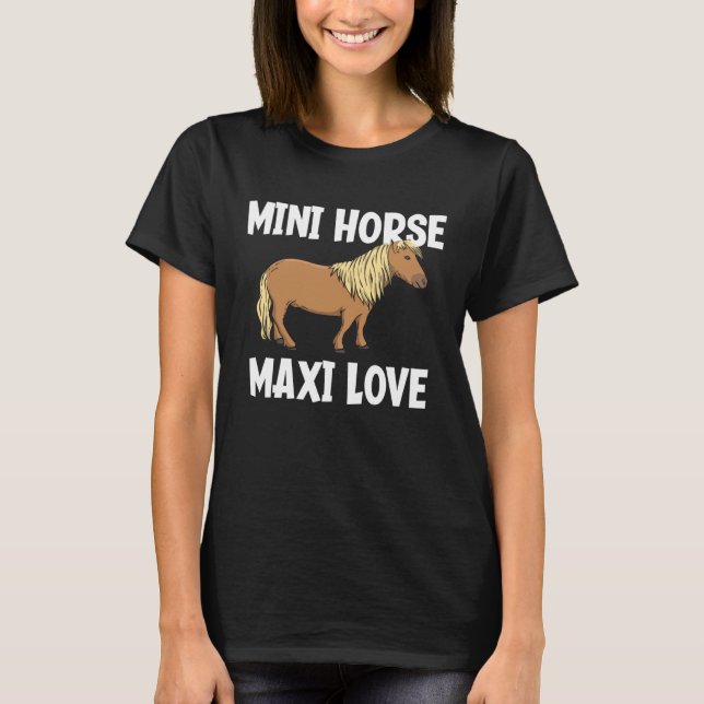 Mini Horse Maxi Love  Miniature Horse T-Shirt (Front)