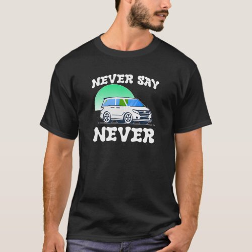 Mini Van Never Say Never Suburbia Mom Funny T Shir T_Shirt